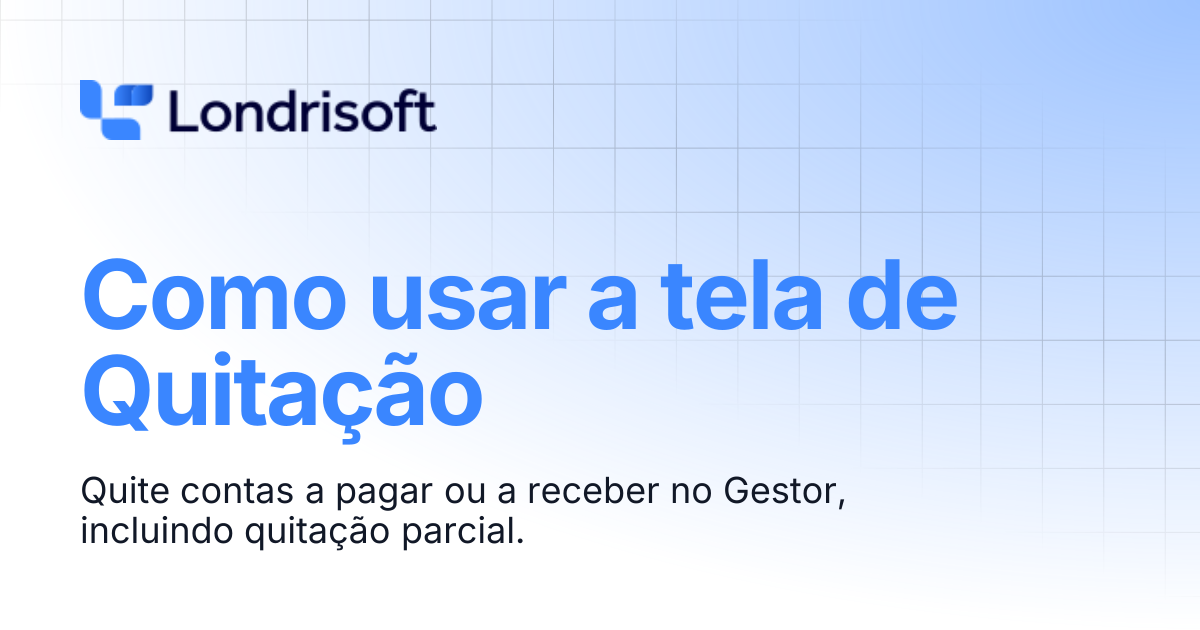 Como usar a tela de Quitação | Gestor | Londrisoft